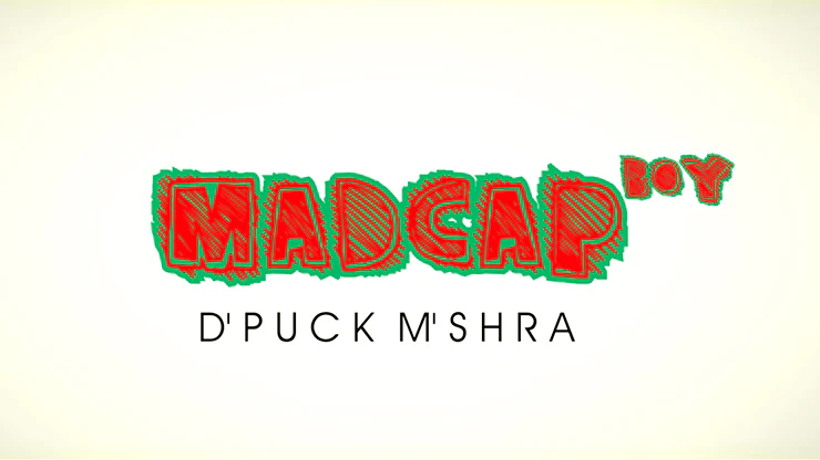 Piklumagic Presents MADCAP BOY by D'Puck M'Shra - Video Download